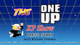 The One Up XP Show - Episode 105: Sonic Frontiers, A Kid Again Fundraiser